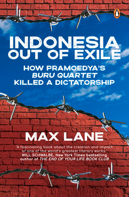 Indonesia Out of Exile: How Pramoedyas Buru Quartet Killed a Dictatorship