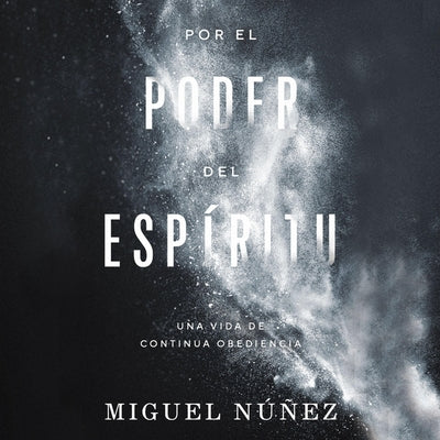 Por el poder del Espritu: Una vida de continua obediencia (Spanish Edition)