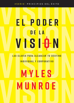 El poder de la visin: Las claves para alcanzar tu destino individual y corporativo (Principios del xito) (Spanish Edition)