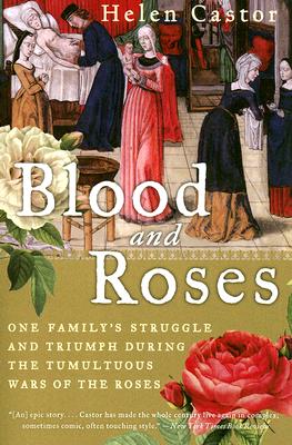 Blood and Roses: One Family's Struggle and Triumph During the Tumultuous Wars of the Roses