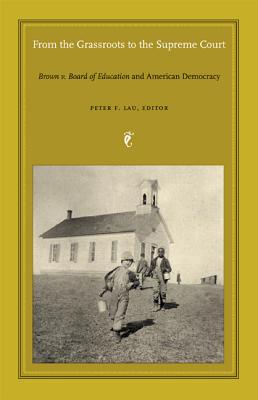 From the Grassroots to the Supreme Court: Brown v. Board of Education and American Democracy (Constitutional Conflicts)