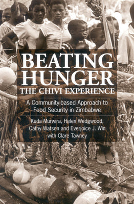 Beating Hunger, The Chivi Experience: A community-based approach to food security in Zimbabwe